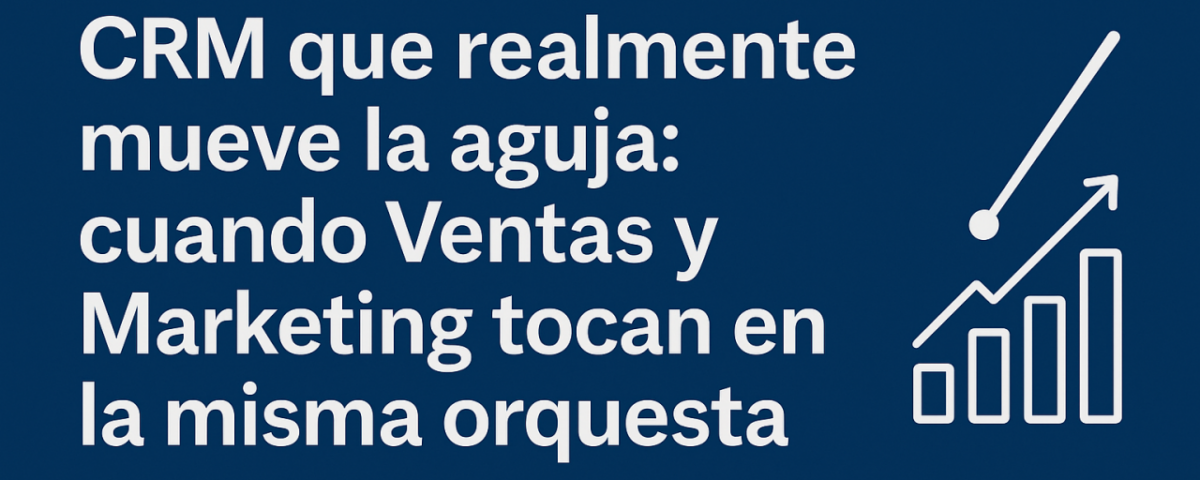 Gráfico de crecimiento de ingresos con la frase: CRM que realmente mueve la aguja cuando Ventas y Marketing tocan en la misma orquesta. Concepto de alineación comercial B2B.